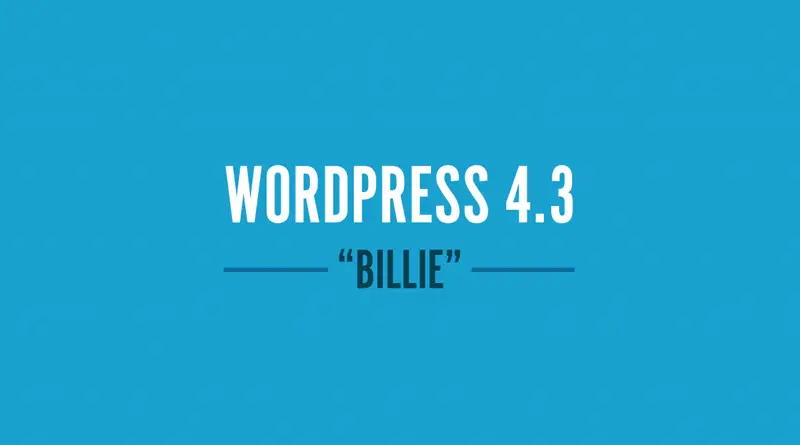 WordPress 4.3 “Billie” Telah Rilis, Ini Fitur Terbarunya