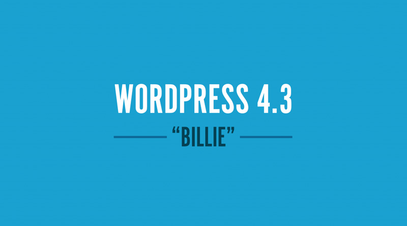 WordPress 4.3 “Billie” Telah Rilis, Ini Fitur Terbarunya