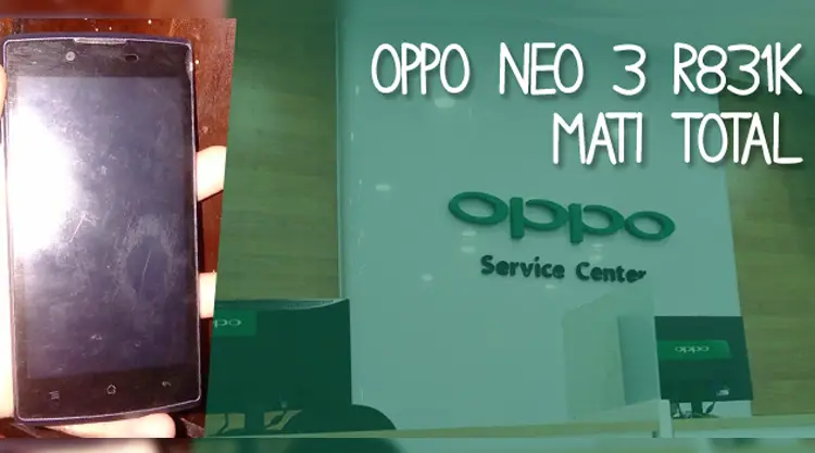 Penyebab Oppo Neo 3 R831K Mati Total Dengan Sendirinya