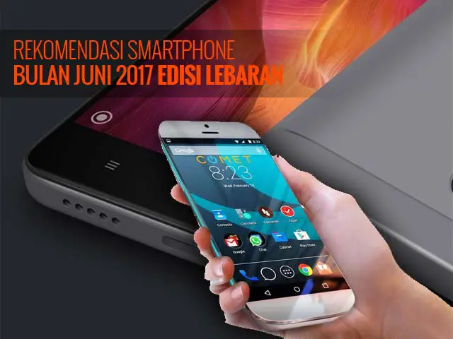 Rekomendasi Smartphone Bulan Juni 2017 Edisi Lebaran