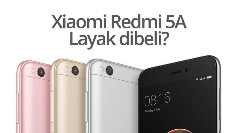 Dengan Harga Rp 999rb, Xiaomi Redmi 5A Layak Untuk Dibeli?