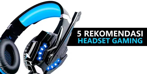 5 Rekomendasi Headset Gaming Kualitas Suara Mumpuni Harga Terjangkau