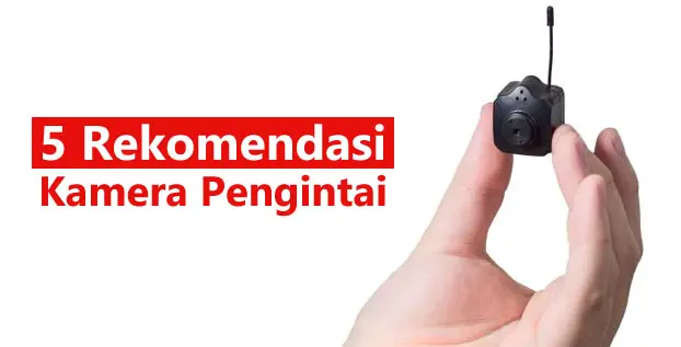 5 Rekomendasi Kamera Pengintai “Spy Cam” Unik Berkualitas