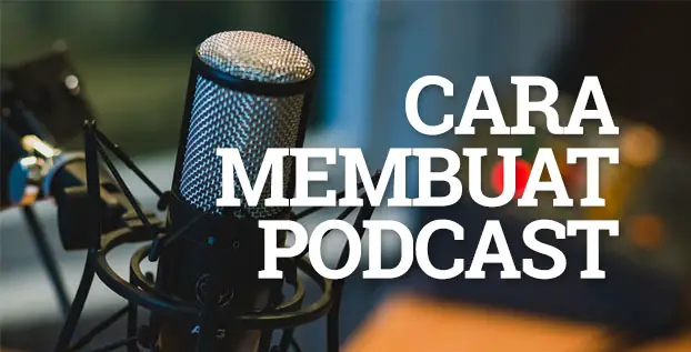 Simak 5 Cara Membuat Podcast yang Mudah