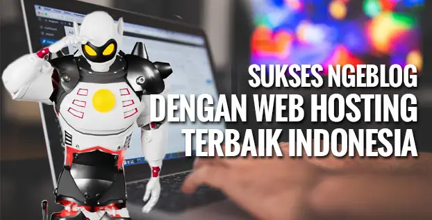 Sukses Ngeblog Dengan Web Hosting Terbaik Indonesia