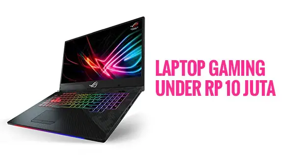 Laptop Gaming di bawah Rp 10 Juta