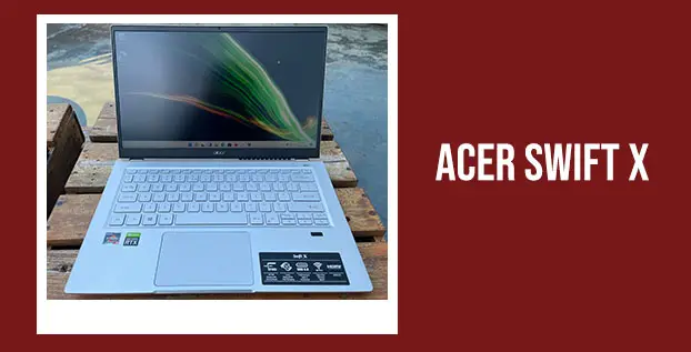 Acer Swift X: Desain Elegan, Performa Bisa Diandalkan