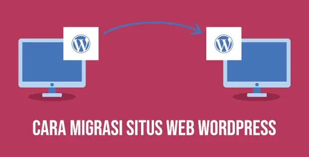 7 Cara Mudah untuk Migrasi Situs Web WordPress