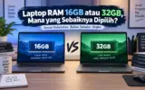Laptop RAM 16GB atau 32GB, Mana yang Sebaiknya Dipilih? 5 Laptop RAM 16GB atau 32GB