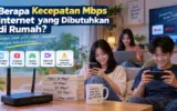 Berapa Kecepatan Mbps Internet yang Dibutuhkan di Rumah? 4 Kecepatan Mbps Internet