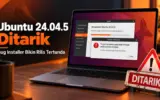 Baru Dirilis, Ubuntu 24.04.5 Terpaksa Ditarik karena Bug Installer 2 Ubuntu 24.04.05