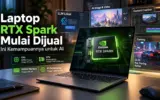 Laptop RTX Spark Mulai Dijual, Ini Kemampuannya untuk AI 3 Laptop RTX Spark