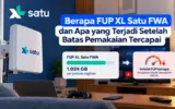 Berapa FUP XL Satu FWA dan Apa yang Terjadi Setelah Batas Pemakaian Tercapai 6 FUP XL Satu FWA