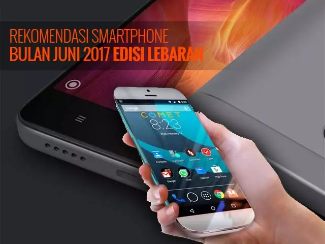 Rekomendasi Smartphone Bulan Juni 2017 Edisi Lebaran