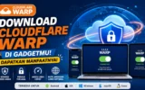 Download Cloudflare WARP di Gadgetmu! Ini Manfaatnya! 10 Download Cloudflare WARP